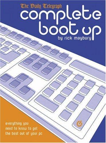 Complete Boot Up: Everything you need to know to get the best out of your PC 