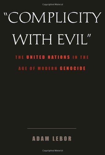 "Complicity With Evil": The United Nations in the Age of Modern Genocide