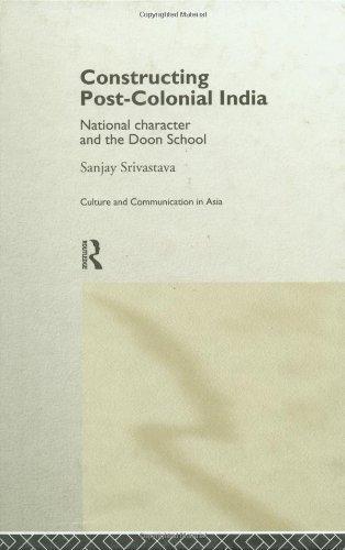 Constructing Post-Colonial India: National Character and the Doon School (Culture and Communication in Asia) 