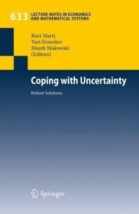 Coping with Uncertainty: Robust Solutions (Lecture Notes in Economics and Mathematical Systems) 