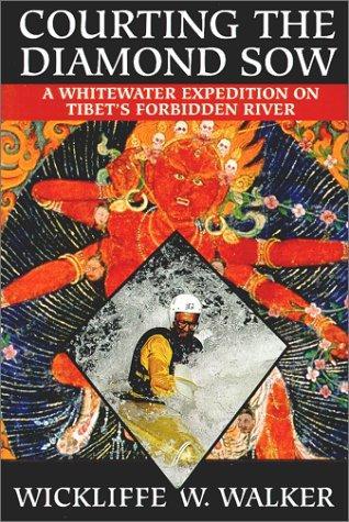 Courting the Diamond Sow : A Whitewater Expedition on Tibet's Forbidden River 