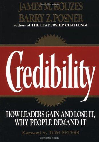 Credibility: How Leaders Gain and Lose It, Why People Demand It (Jossey-Bass Management) 