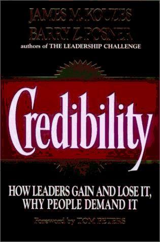 Credibility: How Leaders Gain and Lose It, Why People Demand It (J-B Leadership Challenge: Kouzes/Posner) 