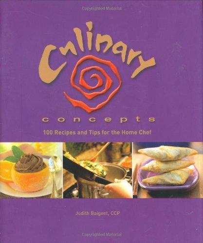 Culinary Concepts: 100 Recipes and Tips for the Home Chef 