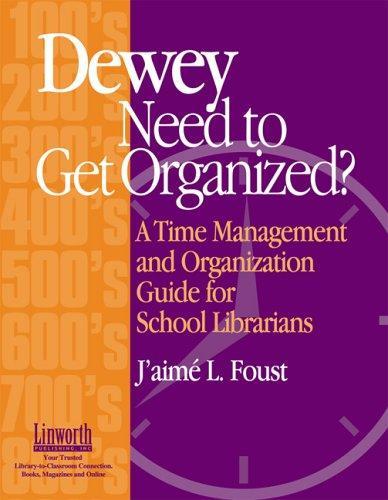 Dewey Need to Get Organized?: A Time Management and Organization Guide for School Librarians 