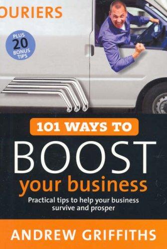 101 Ways to Boost Your Business: Practical tips to help your business survive and prosper