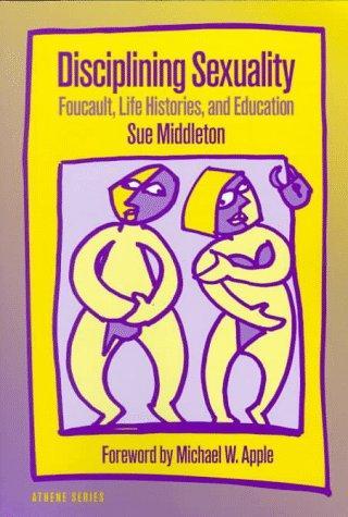 Disciplining Sexuality: Foucault, Life Histories, and Education (Athene Series)