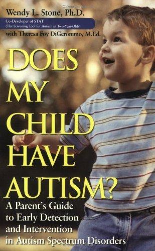 Does My Child Have Autism: A Parents Guide to Early Detection and Intervention in Autism Spectrum Disorders