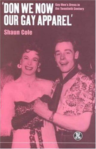 'Don We Now Our Gay Apparel: Gay Men's Dress in the Twentieth Century (Dress, Body, Culture)
