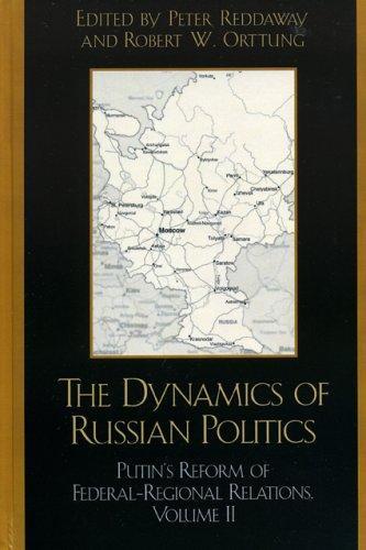 The Dynamics of Russian Politics: Putin's Reform of Federal-Regional Relations (Volume 2)