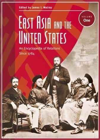 East Asia and the United States [2 volumes]: An Encyclopedia of Relations Since 1784-- (2 volumes) 