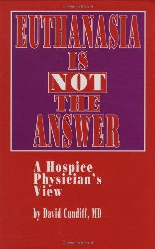 Euthanasia is Not the Answer: A Hospice Physician's View 