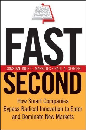 Fast Second: How Smart Companies Bypass Radical Innovation to Enter and Dominate New Markets (J-B US non-Franchise Leadership)