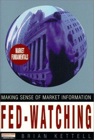 Fed Watching: Making Sense of Market Information (Financial Times Series) 