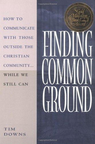 Finding Common Ground: How to Communicate with those Outside the Christian Community...While We  Still Can. 