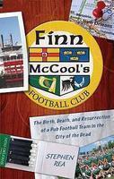 Finn McCool's Football Club: The Birth, Death, and Resurrection of a Pub Soccer Team in the City of the Dead