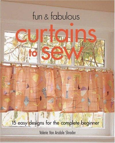 Fun & Fabulous Curtains to Sew: 15 Easy Designs for the Complete Beginner 