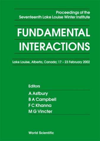 Fundamental Interactions: Proceedings of the Seventeenth Lake Louise Winter Institute : Lake Louise, Alberta, Canada 17-23 February 2002 