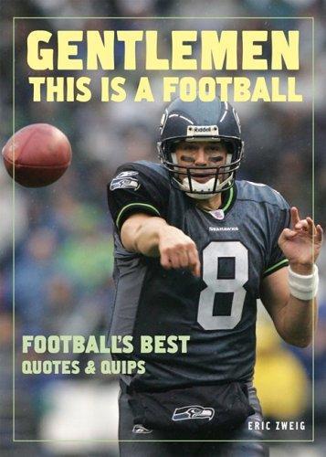 Gentlemen, This Is a Football: Football's Best Quotes and Quips 