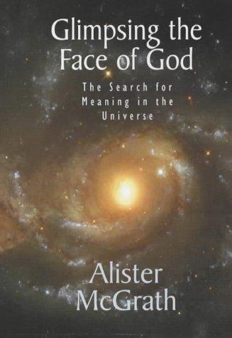 Glimpsing the Face of God: the Search for Meaning in the Universe 