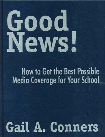 Good News!: How to Get the Best Possible Media Coverage for Your School