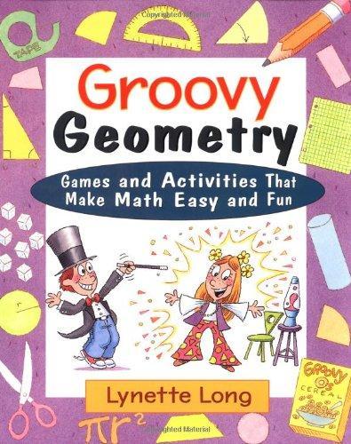 Groovy Geometry: Games and Activities That Make Math Easy and Fun 