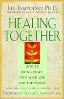 HEALING TOGETHER : HOW TO BRING PEACE INTO YOUR LIFE AND THE WORLD