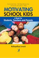 Motivating School Kids: A Book for Students, Teachers and Parents