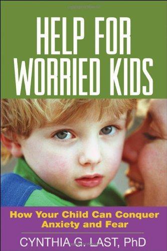 Help for Worried Kids: How Your Child Can Conquer Anxiety and Fear 