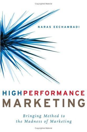 High Performance Marketing: Bringing Method to the Madness of Marketing 