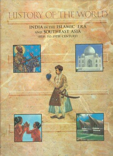 India in the Islamic Era and Southeast Asia: (8th to 19th Century) (History of the World) 