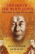 Holder of the White Lotus: The Lives of the Dalai Lama 