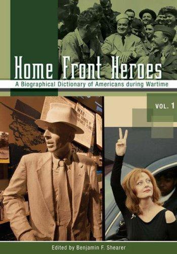 Home Front Heroes [Three Volumes] [3 volumes]: A Biographical Dictionary of Americans during Wartime 