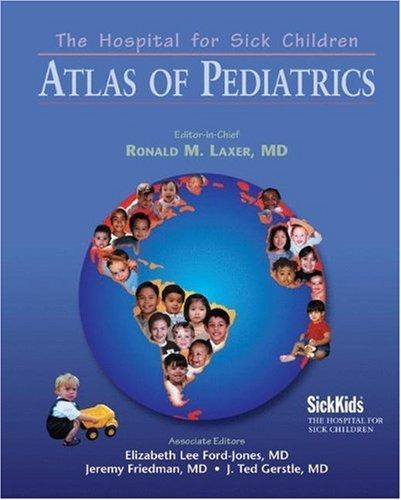 The Hospital for Sick Children: Atlas of Pediatrics 