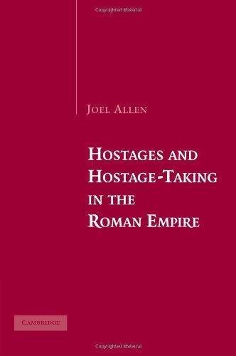 Hostages and Hostage-Taking in the Roman Empire 