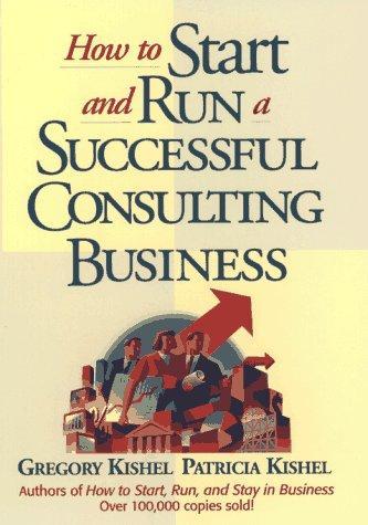 How to Start and Run a Successful Consulting Business 