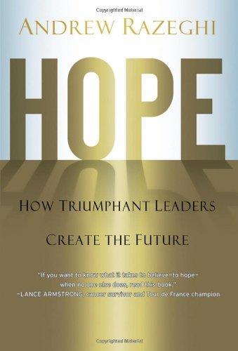 Hope: How Triumphant Leaders Create the Future 