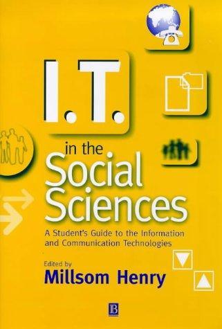 I.T. in the Social Sciences: A Student's Guide to the Information and Communication Technologies (Infosource Computing for Students) 