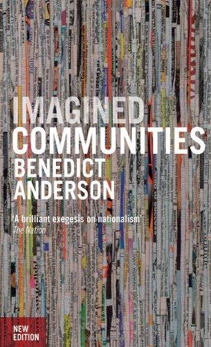 Imagined Communities: Reflections on the Origin and Spread of Nationalism (New Edition) 