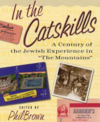 In the Catskills: A Century of Jewish Experience in "The Mountains" 