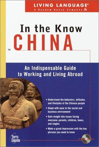 Living Language In the Know in China: An Indispensable Cross Cultural Guide to Working and Living Abroad (LL(TM) In the Know) 