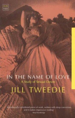 In the Name of Love: A Study of Sexual Desire (Tauris Parke Paperbacks) 