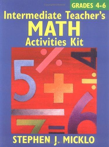 Intermediate Teacher's Math Activities Kit: Includes over 100 ready-to-use lessons and activity sheets covering six areas of the 4-6 math curriculum