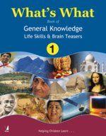 What’s What: Book of General Knowledge, Life Skills & Brain-Teasers (Book - 1)