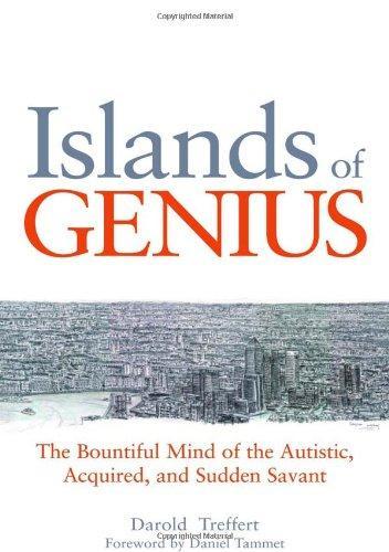 Islands of Genius: The Bountiful Mind of the Autistic, Acquired, and Sudden Savant 