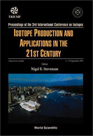 Isotope Production and Applications in the 21st Century, Proceedings of the 3rd International Conference on Isotopes 