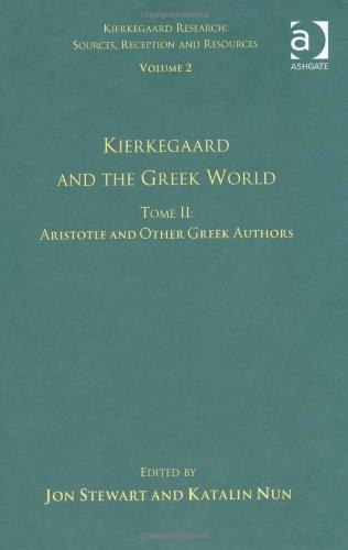 Volume 2, Tome II: Kierkegaard and the Greek World - Aristotle and Other Greek Authors (Kierkegaard Research: Sources, Reception and Resources) 