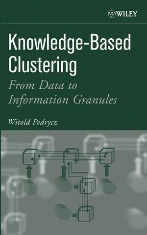 Knowledge-Based Clustering: From Data to Information Granules 