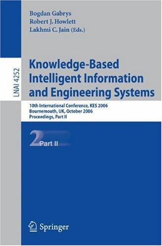 Knowledge-Based Intelligent Information and Engineering Systems: 10th International Conference,KES 2006, Bournemouth, UK, October 9-11 2006, ... / Lecture Notes in Artificial Intelligence) 