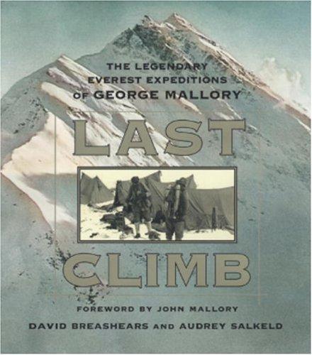 Last Climb: The Legendary Everest Expeditions of George Mallory 